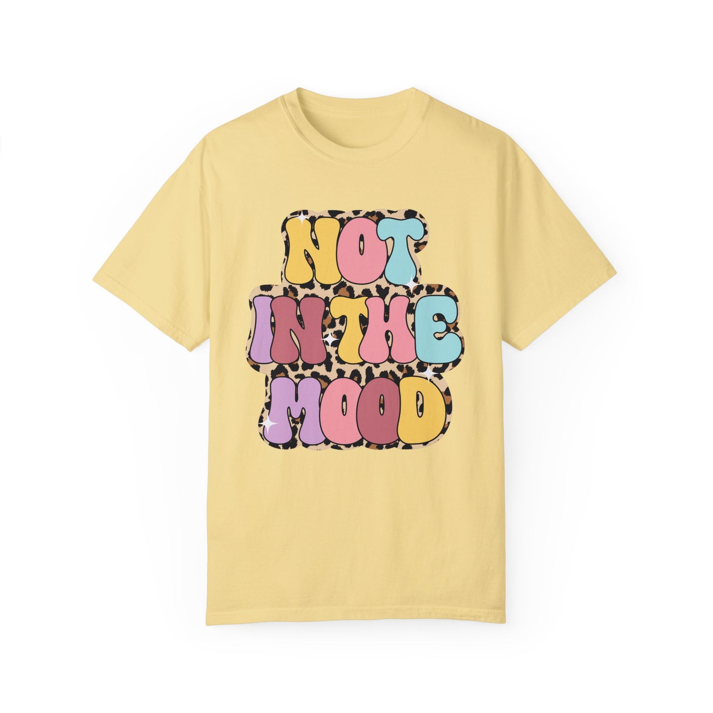 Not in the mood Comfort Color Tee