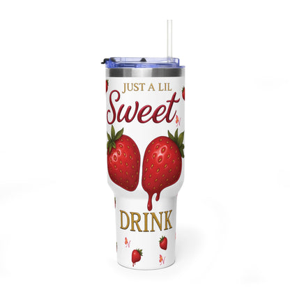 Just a Lil Sweet Drink – 40 oz Tumbler