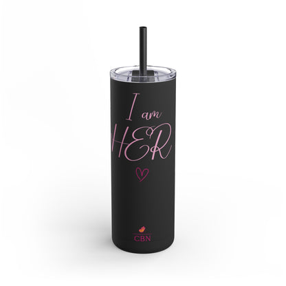 I am HER Tumbler, 20oz